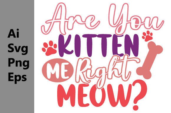 Are You Kitten Me Right Meow Graphic Svg: Playful Design Power